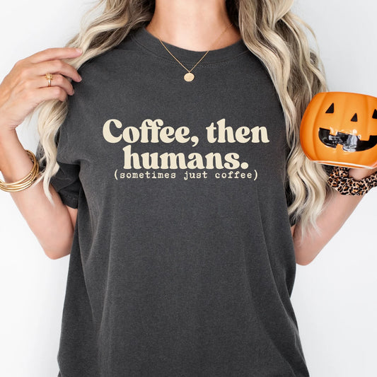Coffee Then Humans Tee