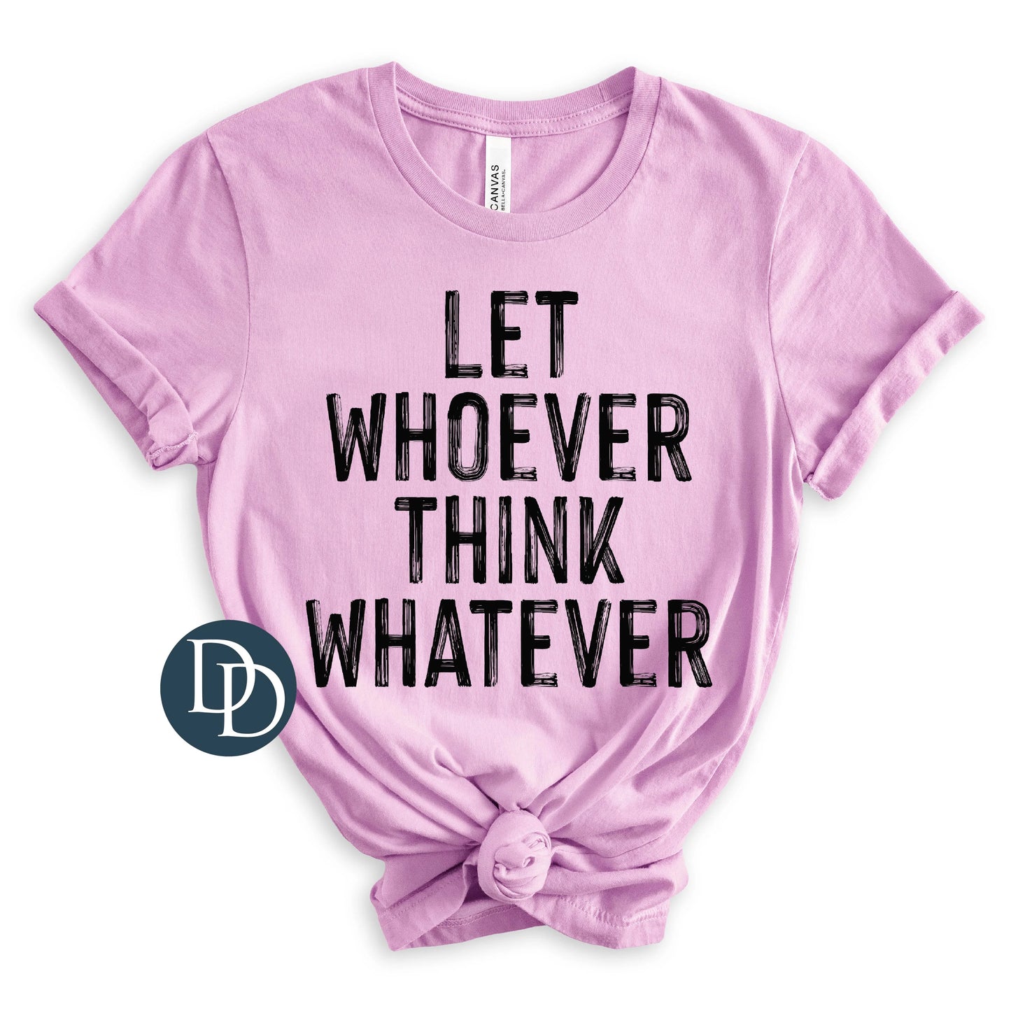 Let Whoever Think Whatever Tee