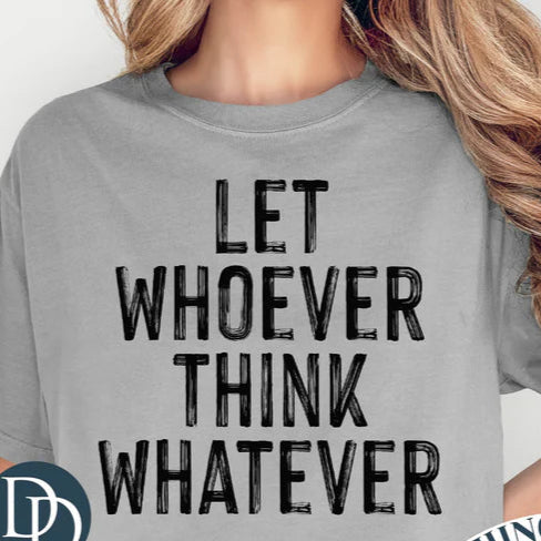 Let Whoever Think Whatever Tee