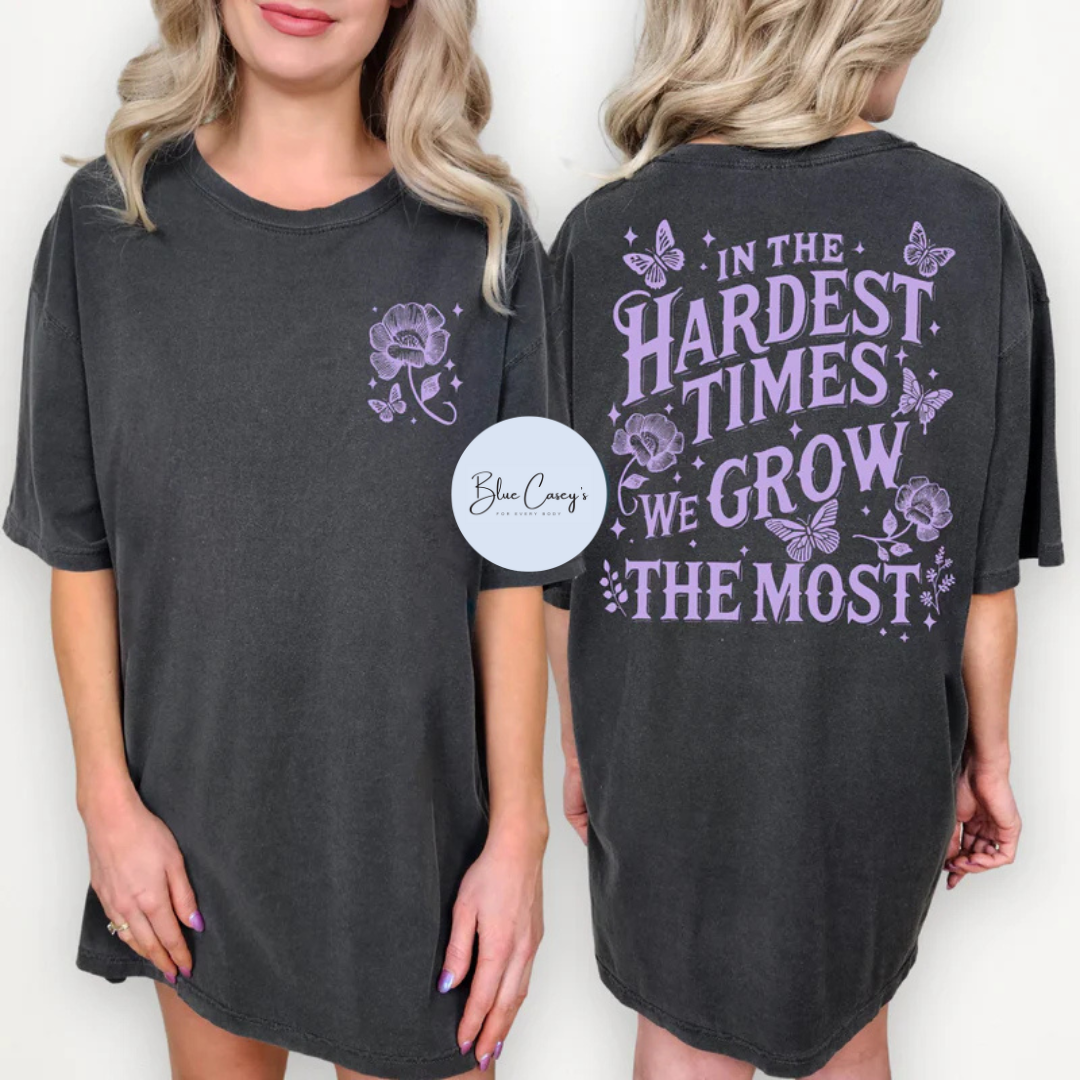 In The Hardest Times We Grow Tee/Tank
