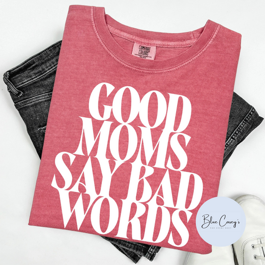 Good Moms Say Bad Words Tee