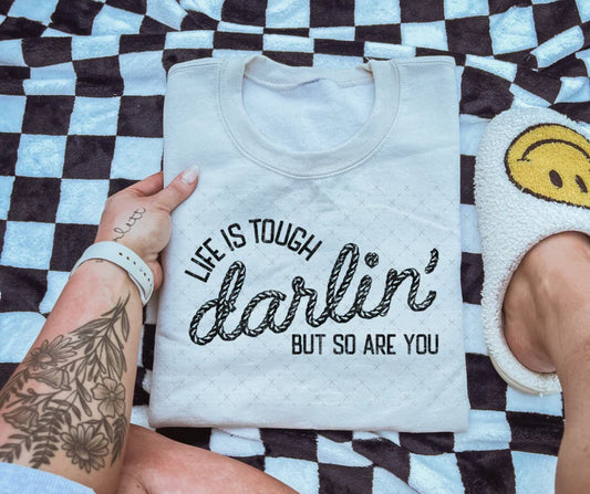 Life Is Tough Darlin' Tee