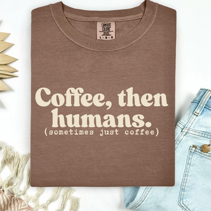 Coffee Then Humans Tee