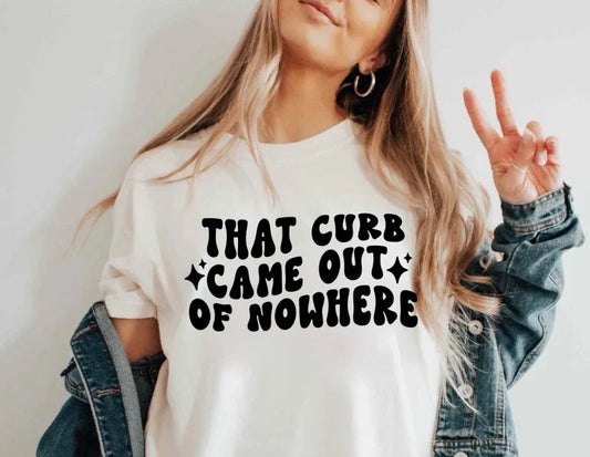 That Curb Came Out of Nowhere Tee