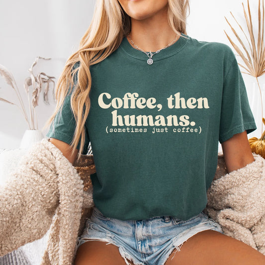 Coffee Then Humans Tee