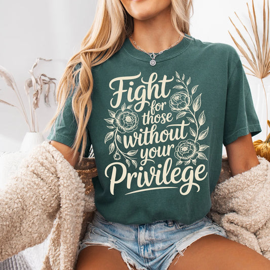 Fight For Those Without Your Privilege Tee