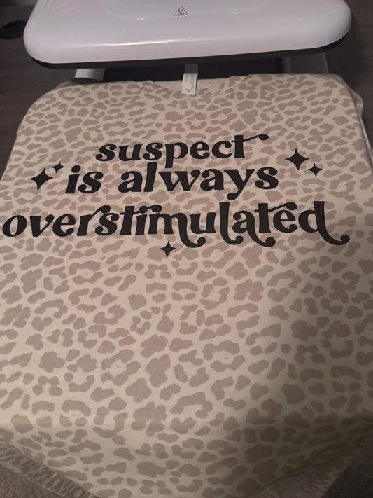 Suspect is Always Overstimulated Tee