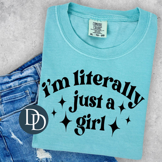 I'm Literally Just A Girl Tee